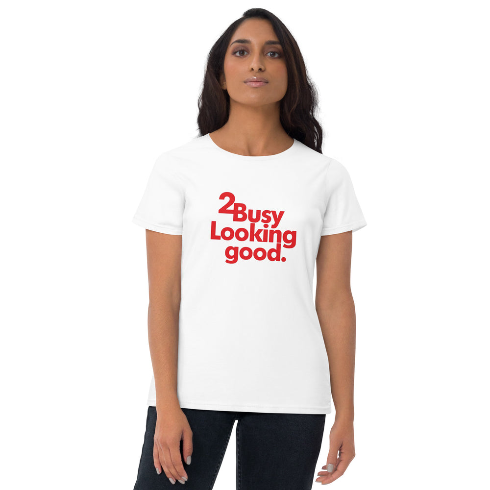 2 Busy Looking Good T-Shirt