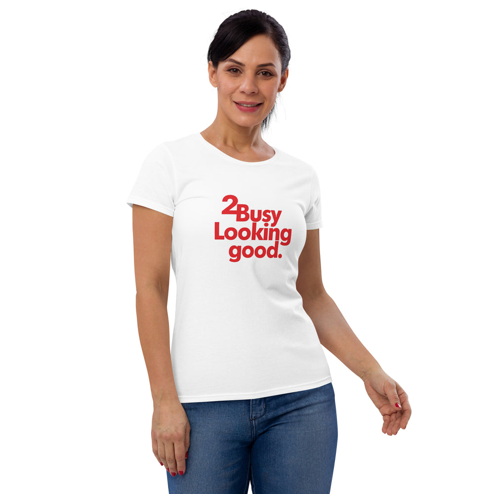 2 Busy Looking Good T-Shirt